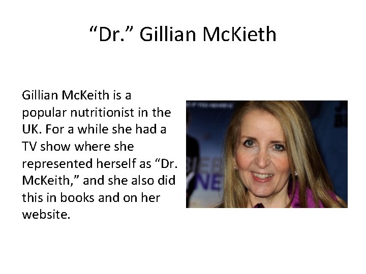 “Dr. ” Gillian Mc. Kieth Gillian Mc. Keith is a popular nutritionist in the