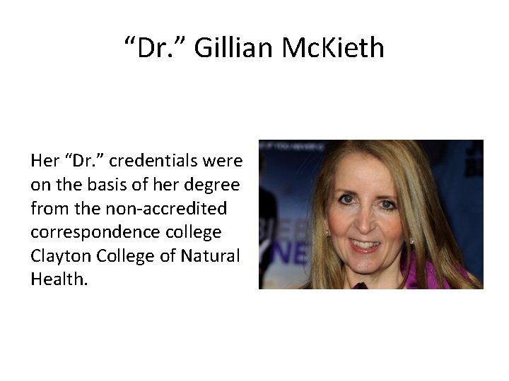 “Dr. ” Gillian Mc. Kieth Her “Dr. ” credentials were on the basis of