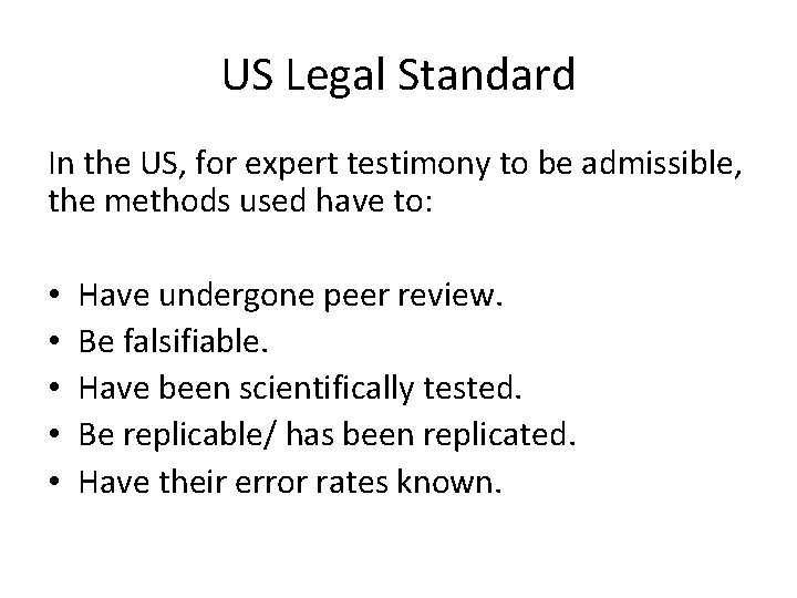 US Legal Standard In the US, for expert testimony to be admissible, the methods