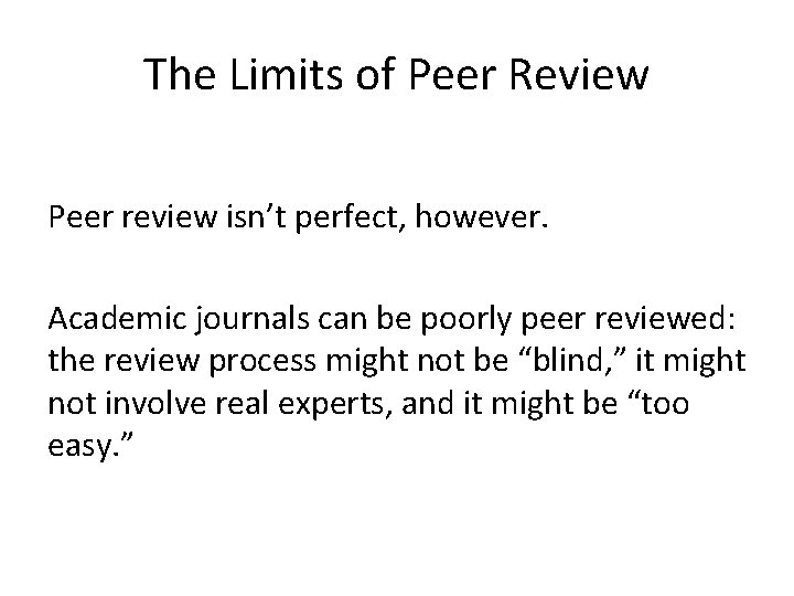 The Limits of Peer Review Peer review isn’t perfect, however. Academic journals can be