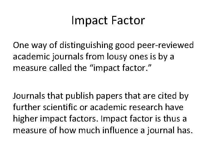 Impact Factor One way of distinguishing good peer-reviewed academic journals from lousy ones is