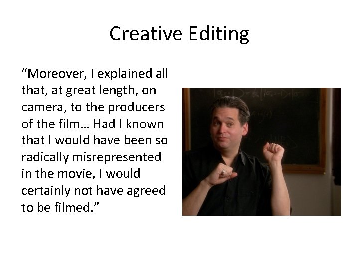 Creative Editing “Moreover, I explained all that, at great length, on camera, to the