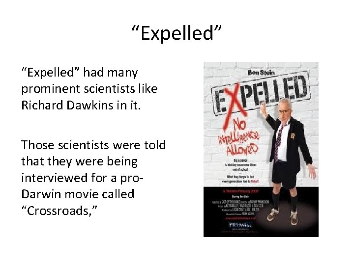 “Expelled” had many prominent scientists like Richard Dawkins in it. Those scientists were told