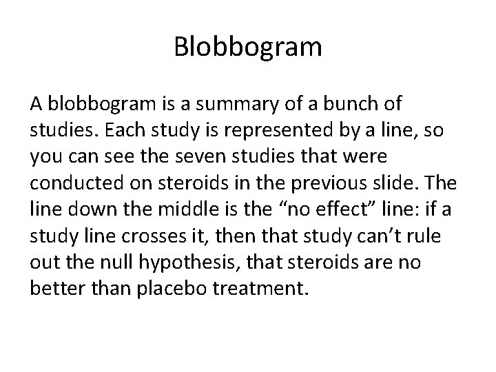 Blobbogram A blobbogram is a summary of a bunch of studies. Each study is