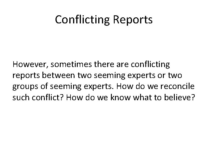 Conflicting Reports However, sometimes there are conflicting reports between two seeming experts or two