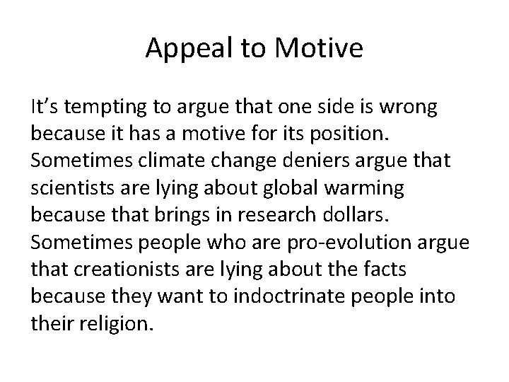 Appeal to Motive It’s tempting to argue that one side is wrong because it