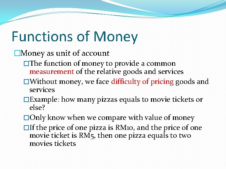 Functions of Money �Money as unit of account �The function of money to provide