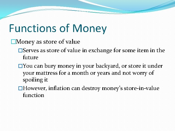 Functions of Money �Money as store of value �Serves as store of value in