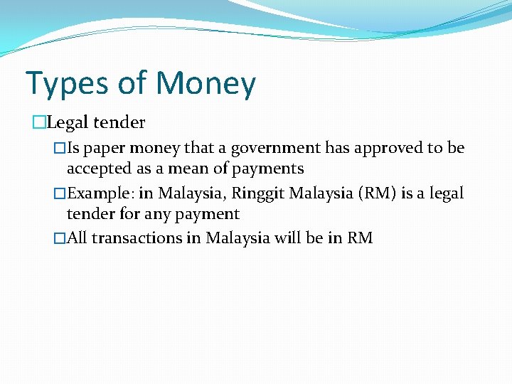 Types of Money �Legal tender �Is paper money that a government has approved to