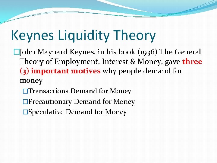 Keynes Liquidity Theory �John Maynard Keynes, in his book (1936) The General Theory of
