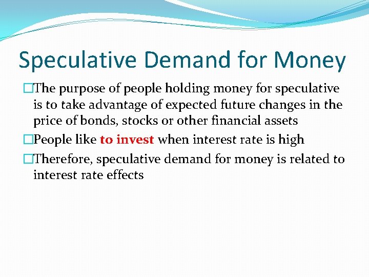 Speculative Demand for Money �The purpose of people holding money for speculative is to