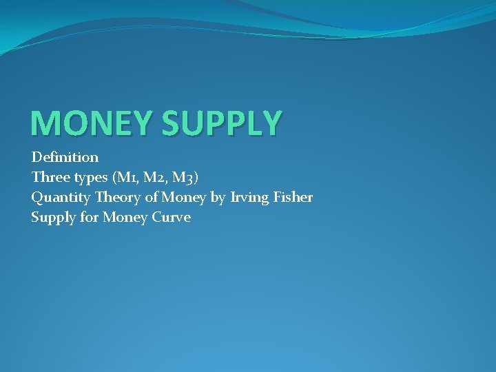 MONEY SUPPLY Definition Three types (M 1, M 2, M 3) Quantity Theory of