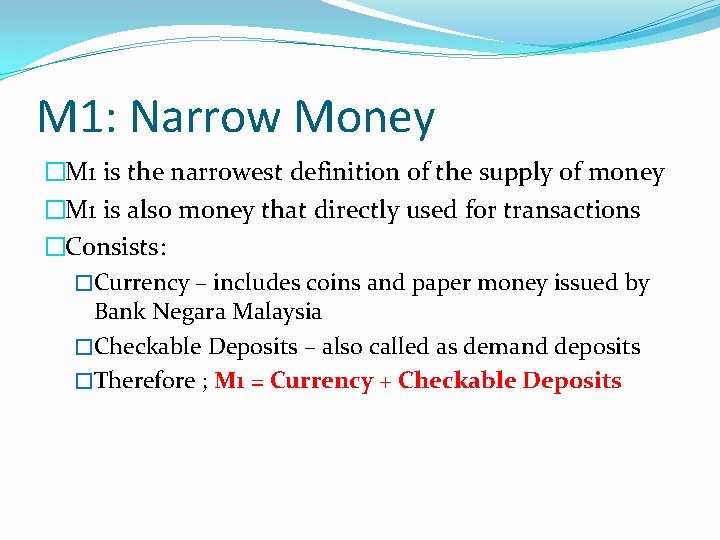 M 1: Narrow Money �M 1 is the narrowest definition of the supply of