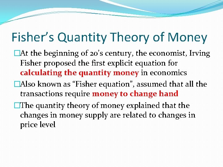 Fisher’s Quantity Theory of Money �At the beginning of 20’s century, the economist, Irving