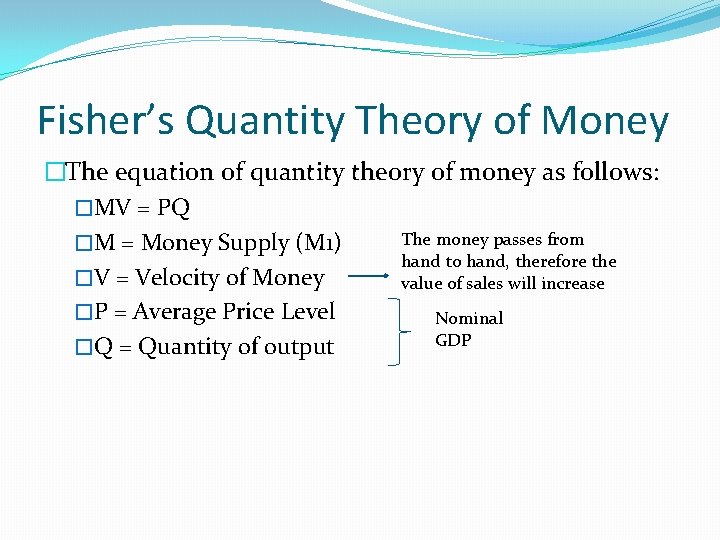 Fisher’s Quantity Theory of Money �The equation of quantity theory of money as follows: