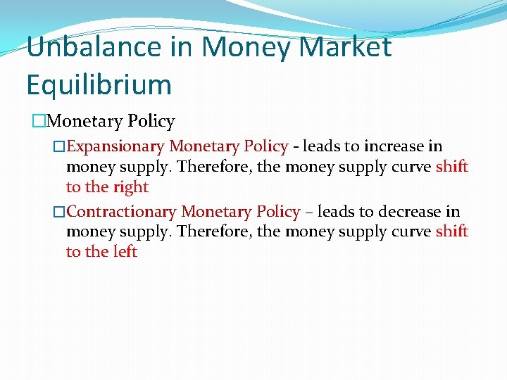 Unbalance in Money Market Equilibrium �Monetary Policy �Expansionary Monetary Policy - leads to increase