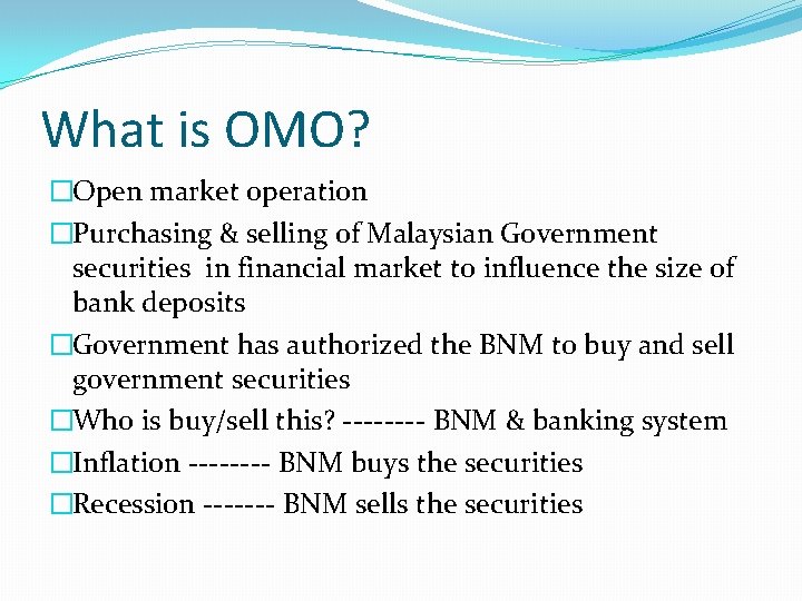 What is OMO? �Open market operation �Purchasing & selling of Malaysian Government securities in