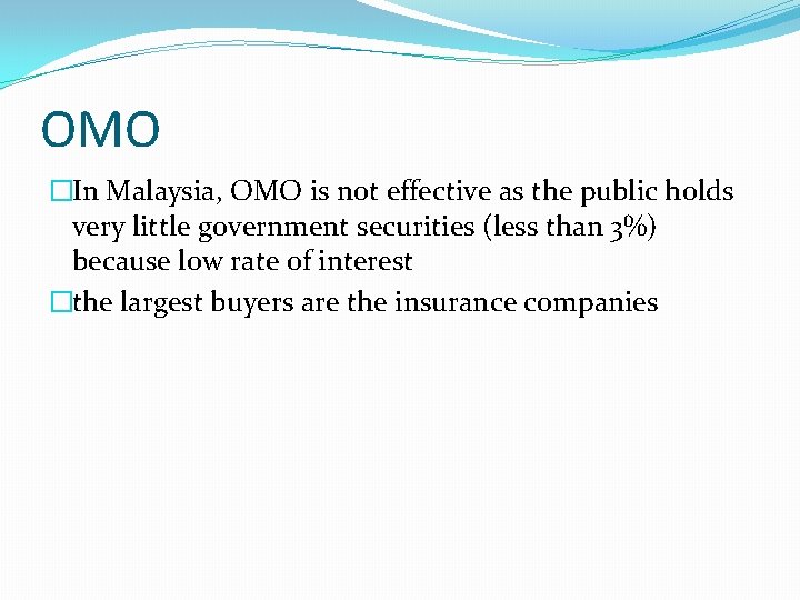 OMO �In Malaysia, OMO is not effective as the public holds very little government