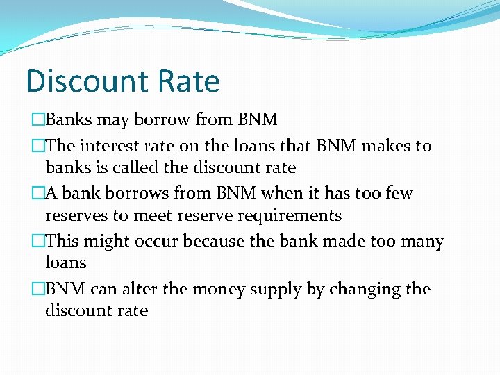 Discount Rate �Banks may borrow from BNM �The interest rate on the loans that