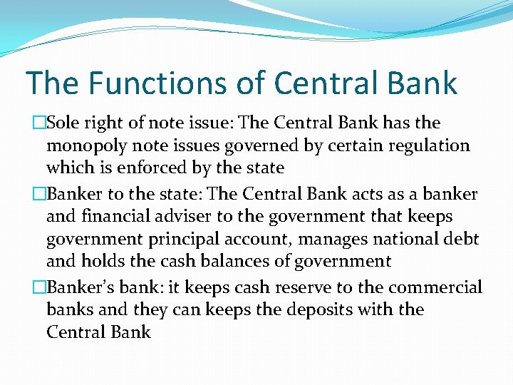 The Functions of Central Bank �Sole right of note issue: The Central Bank has