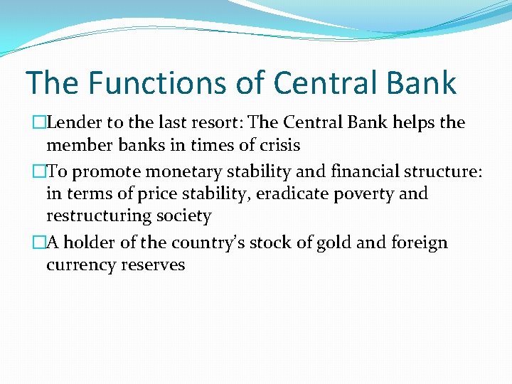 The Functions of Central Bank �Lender to the last resort: The Central Bank helps