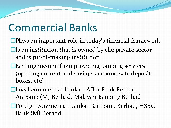 Commercial Banks �Plays an important role in today’s financial framework �Is an institution that
