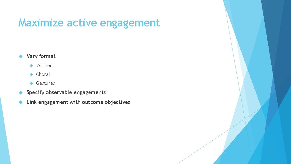 Maximize active engagement Vary format Written Choral Gestures Specify observable engagements Link engagement with