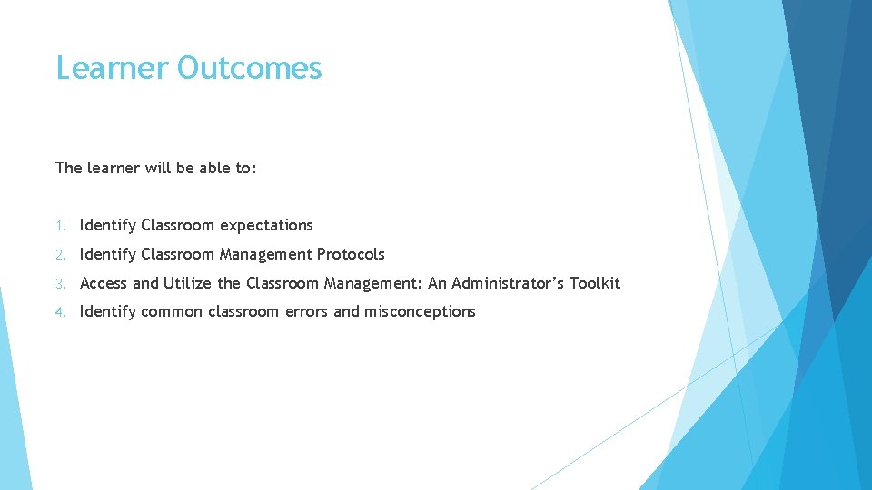 Learner Outcomes The learner will be able to: 1. Identify Classroom expectations 2. Identify