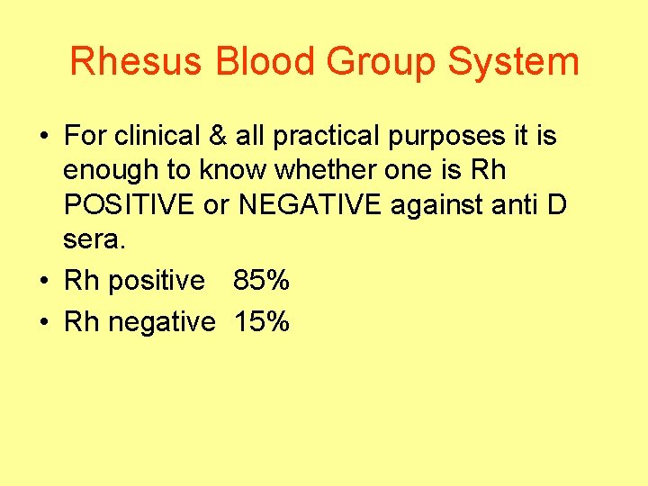 Rhesus Blood Group System • For clinical & all practical purposes it is enough