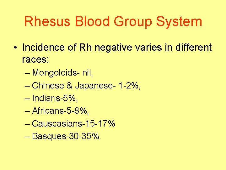 Rhesus Blood Group System • Incidence of Rh negative varies in different races: –