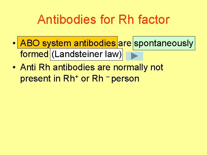 Antibodies for Rh factor • ABO system antibodies are spontaneously formed (Landsteiner law) •