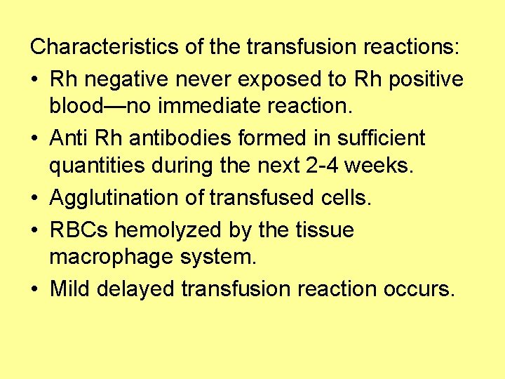 Characteristics of the transfusion reactions: • Rh negative never exposed to Rh positive blood—no