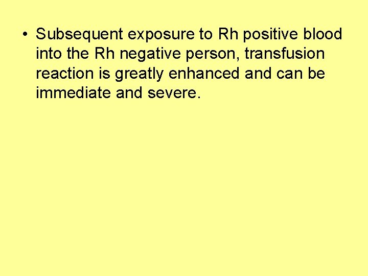  • Subsequent exposure to Rh positive blood into the Rh negative person, transfusion