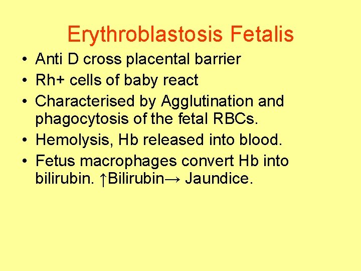 Erythroblastosis Fetalis • Anti D cross placental barrier • Rh+ cells of baby react