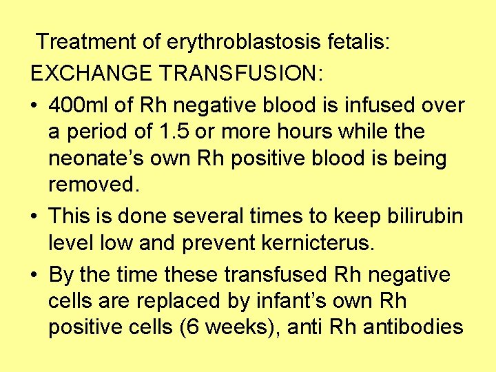 Treatment of erythroblastosis fetalis: EXCHANGE TRANSFUSION: • 400 ml of Rh negative blood is