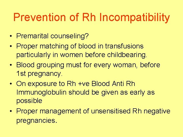 Prevention of Rh Incompatibility • Premarital counseling? • Proper matching of blood in transfusions