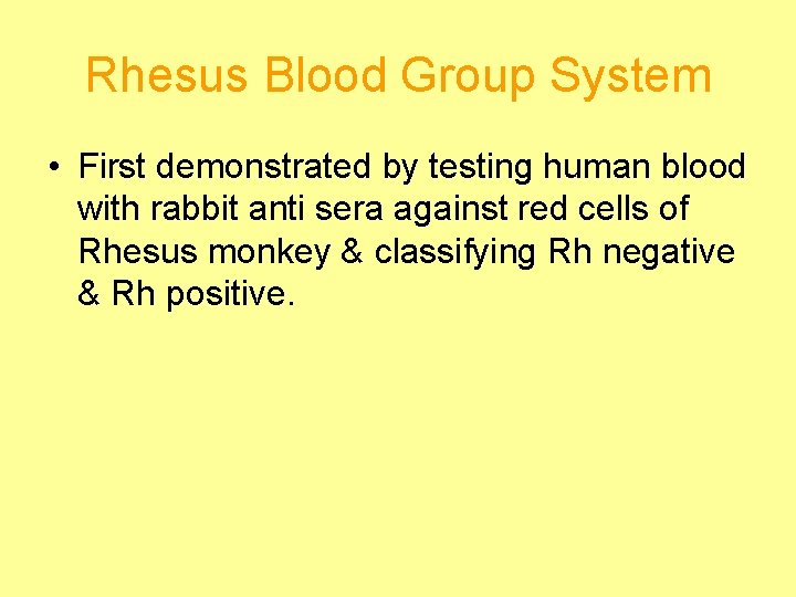 Rhesus Blood Group System • First demonstrated by testing human blood with rabbit anti