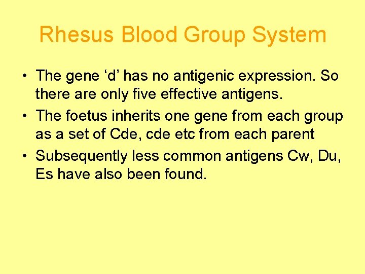 Rhesus Blood Group System • The gene ‘d’ has no antigenic expression. So there