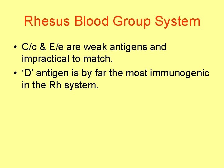 Rhesus Blood Group System • C/c & E/e are weak antigens and impractical to