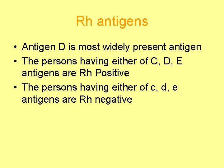 Rh antigens • Antigen D is most widely present antigen • The persons having