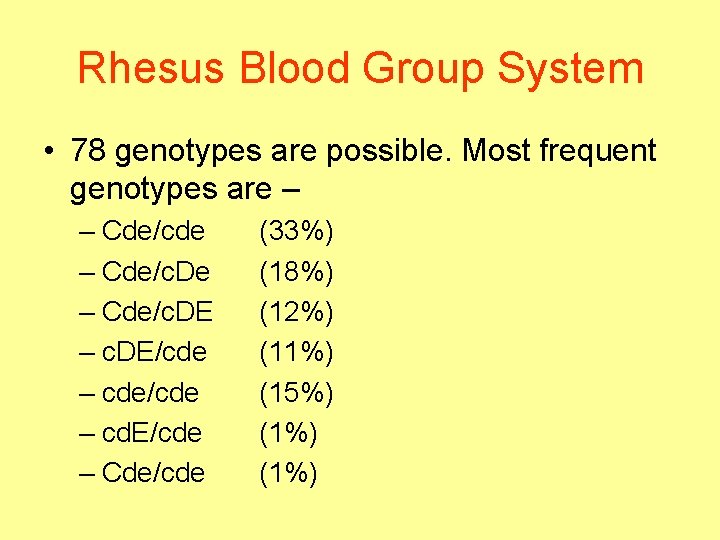 Rhesus Blood Group System • 78 genotypes are possible. Most frequent genotypes are –