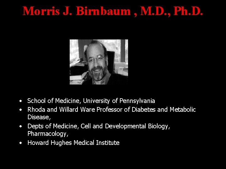 Morris J. Birnbaum , M. D. , Ph. D. • School of Medicine, University