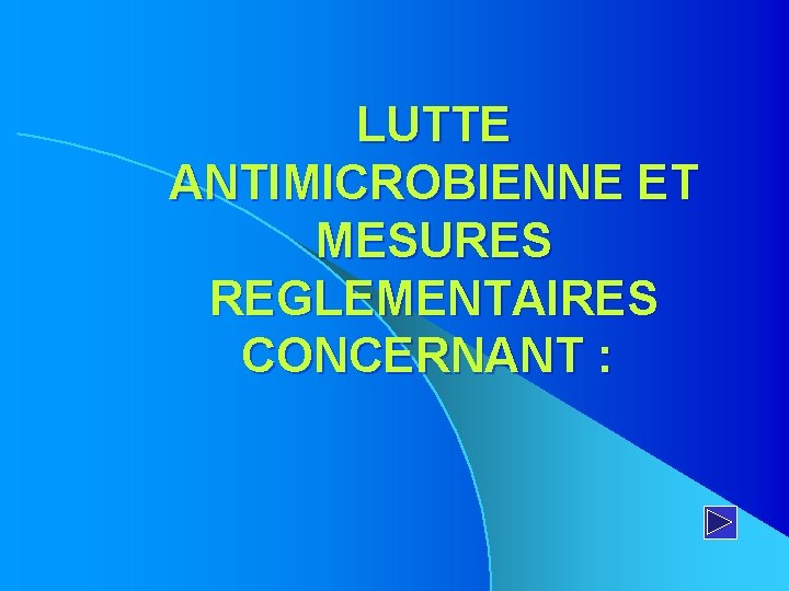 LUTTE ANTIMICROBIENNE ET MESURES REGLEMENTAIRES CONCERNANT : 