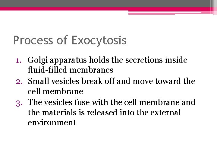 Process of Exocytosis 1. Golgi apparatus holds the secretions inside fluid-filled membranes 2. Small