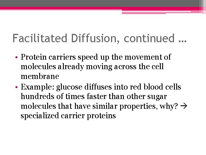 Facilitated Diffusion, continued … • Protein carriers speed up the movement of molecules already