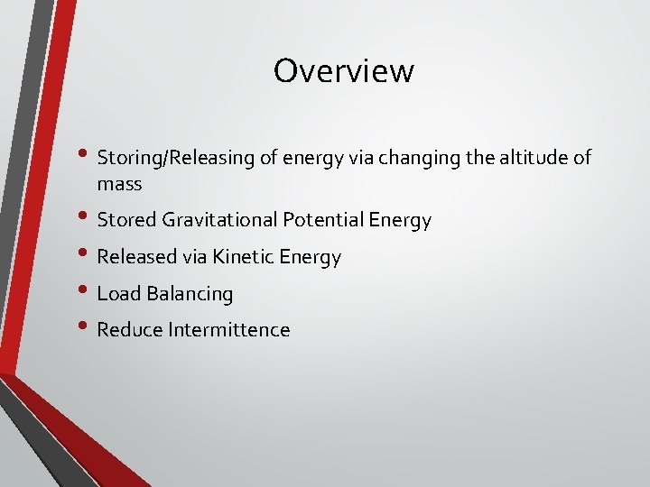 Overview • Storing/Releasing of energy via changing the altitude of mass • Stored Gravitational