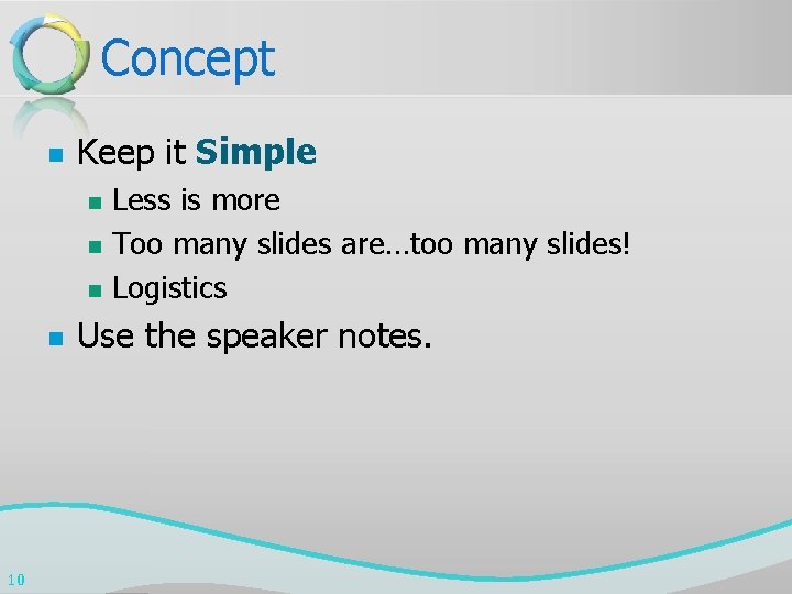 Concept n Keep it Simple n n 10 Less is more Too many slides