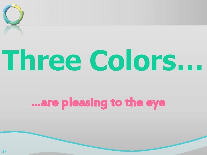 Three Colors… …are pleasing to the eye 37 