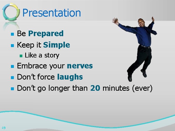 Presentation n n Be Prepared Keep it Simple n n 49 Like a story