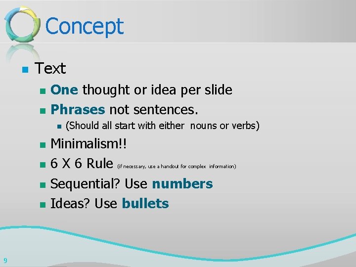 Concept n Text n n One thought or idea per slide Phrases not sentences.